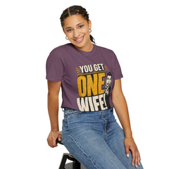 T-Shirt — “You Get One Wife!” Vintage Graphic Tee (Funny Relationship Quote)