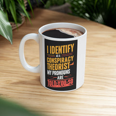 Funny Quote Ceramic Mug (11oz, 15oz) - Conspiracy Theorist Pronouns Are Told /You/ So
