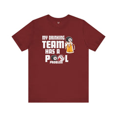 My Drinking Team Has A Pool Problem - Graphic Unisex Jersey Short Sleeve Tee