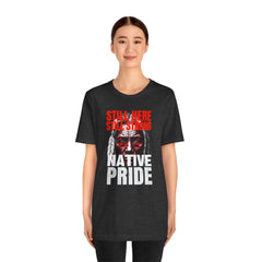 Native Pride Unisex Tee - Still Here Still Strong