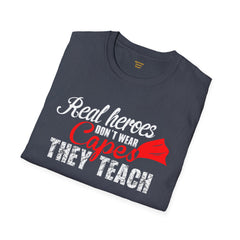 Real Heroes Don't Wear Capes THEY TEACH Unisex Softstyle Graphic T-Shirt