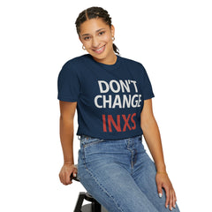 Unisex Garment-Dyed T-shirt with 'Don't Change INXS' Design - Casual Style, Music Lover Gift, Festival Wear, Retro Fashion, Everyday Comfort