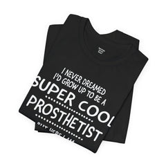 Prosthetist Quote T-Shirt — "Super Cool Prosthetist" Graphic Tee