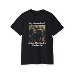 My Missing Limb? It Was Stampeding Elephants - Unisex T Shirt | Amputee Humor, Amputee Gift, Amputation Excuse, Animal, Wildlife, Motivation