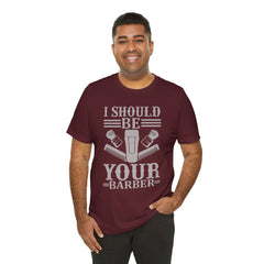 Unisex Barber Tee - 'I Should Be Your Barber', Barber Gift, Hair Stylist Shirt, Funny Barber T-Shirt, Gift for Him, Casual Wear