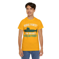 Horse Power? Uhm, How About Nuclear Power - Unisex Heavy Cotton Tee
