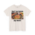 Butcher Don't Go Bacon My Heart - Unisex Graphic T Shirt