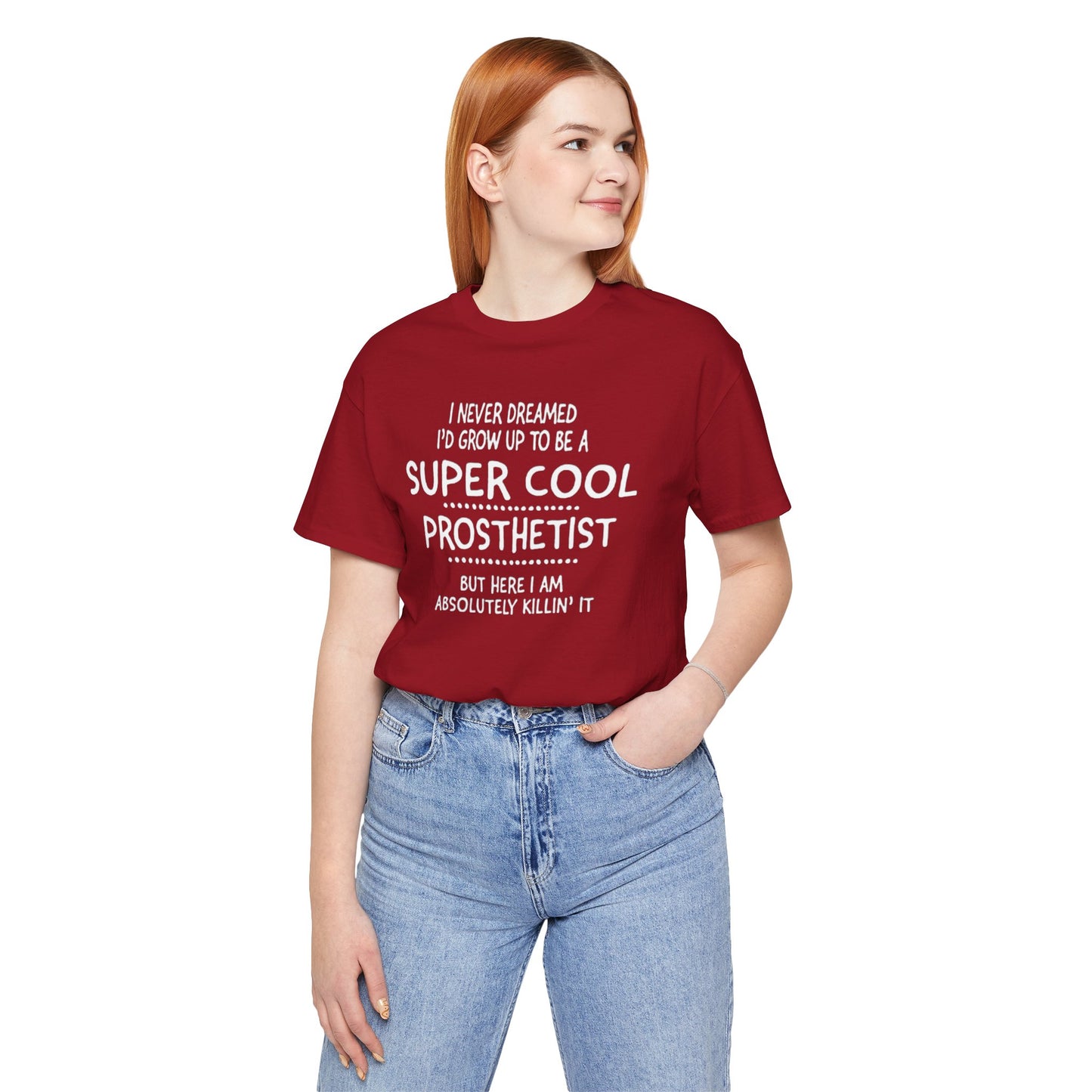 Super Cool Prosthetist Quote - Graphic Unisex T Shirt