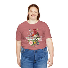 You Can Be WHATEVER You Want To Be Floral Unisex Tee