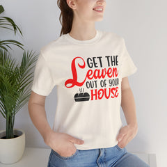 Get Your Leaven Out Your House Passover Graphic Unisex Tee