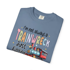 Funny Trainwreck T-Shirt - I'm Not Always a Train Wreck, Just Kidding, Toot Toot!