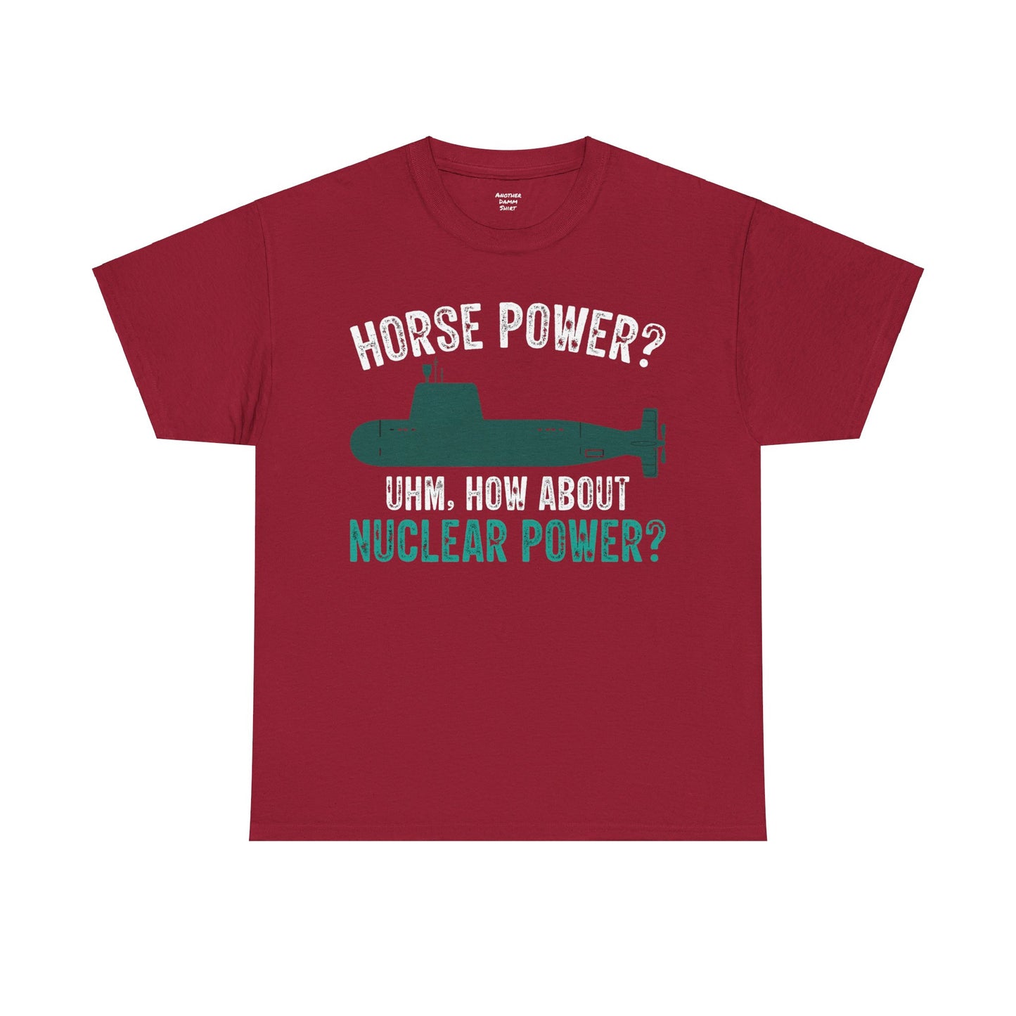 Horse Power? Uhm, How About Nuclear Power - Unisex Heavy Cotton Tee