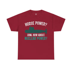 Horse Power? Uhm, How About Nuclear Power - Unisex Heavy Cotton Tee