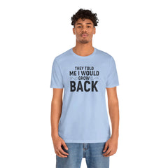 They Told Me I would Grow Back - Unisex Jersey Short Sleeve Tee