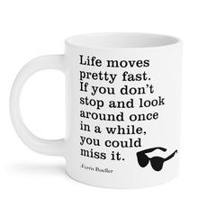 Life Moves Very Fast - Ceramic Mugs (11oz\15oz\20oz) Ferris Beuller / Movie Quote / Unique Gift / Gift for him / Gift for Her / 80s Movie
