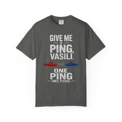 Hunt For Red October Give Me A Ping  Vasili Unisex Garment-Dyed T-shirt