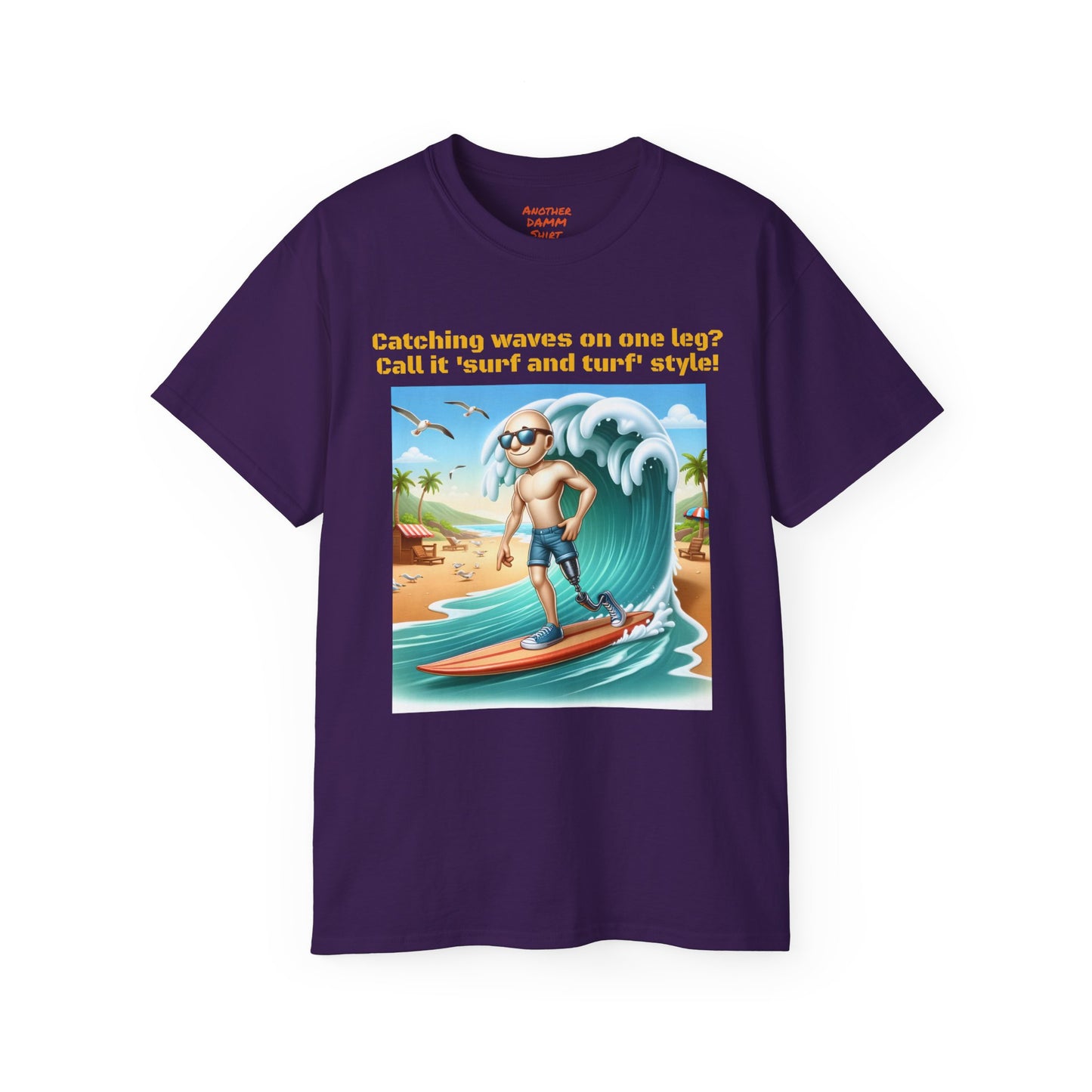 Amputees The Surf Is Up! -  Unisex Ultra Cotton Tee | Amputee Humor, Leg Amputee, Limb Awareness, Fun Prosthetic Apparel, Fun Amputee Tee