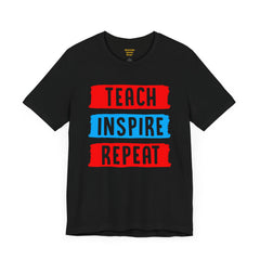 TEACH INSPIRE REPEAT  / Education / Teaching / Elementary /Middle / High School / Teachers / Bold / Unisex Jersey Short Sleeve T Shirt