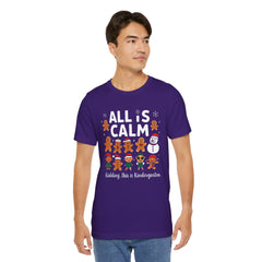 All Is Calm — Funny Gingerbread & Snowman Christmas T‑Shirt (Kidding, This Is Kindergarten)