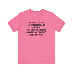 Funny Amputee Quote - Unisex Short Sleeve Tee,Amputee Awareness,Gift For Him,Gift For Her,Fun Amputee Gift,Leg Amputee,Limb Loss Awareness