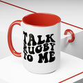 Talk Rugby To Me 15 oz Mug,Rugby mug,rugby coffee mug,rugby fan gift,scrum lover gift,hooker rugby gift,ruck fan gift,rugby player present