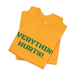 EVERYTHING HURTS  - Unisex T-Shirt