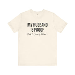 Funny Quote My Husband Is Proof I Have Patience Unisex T Shirt