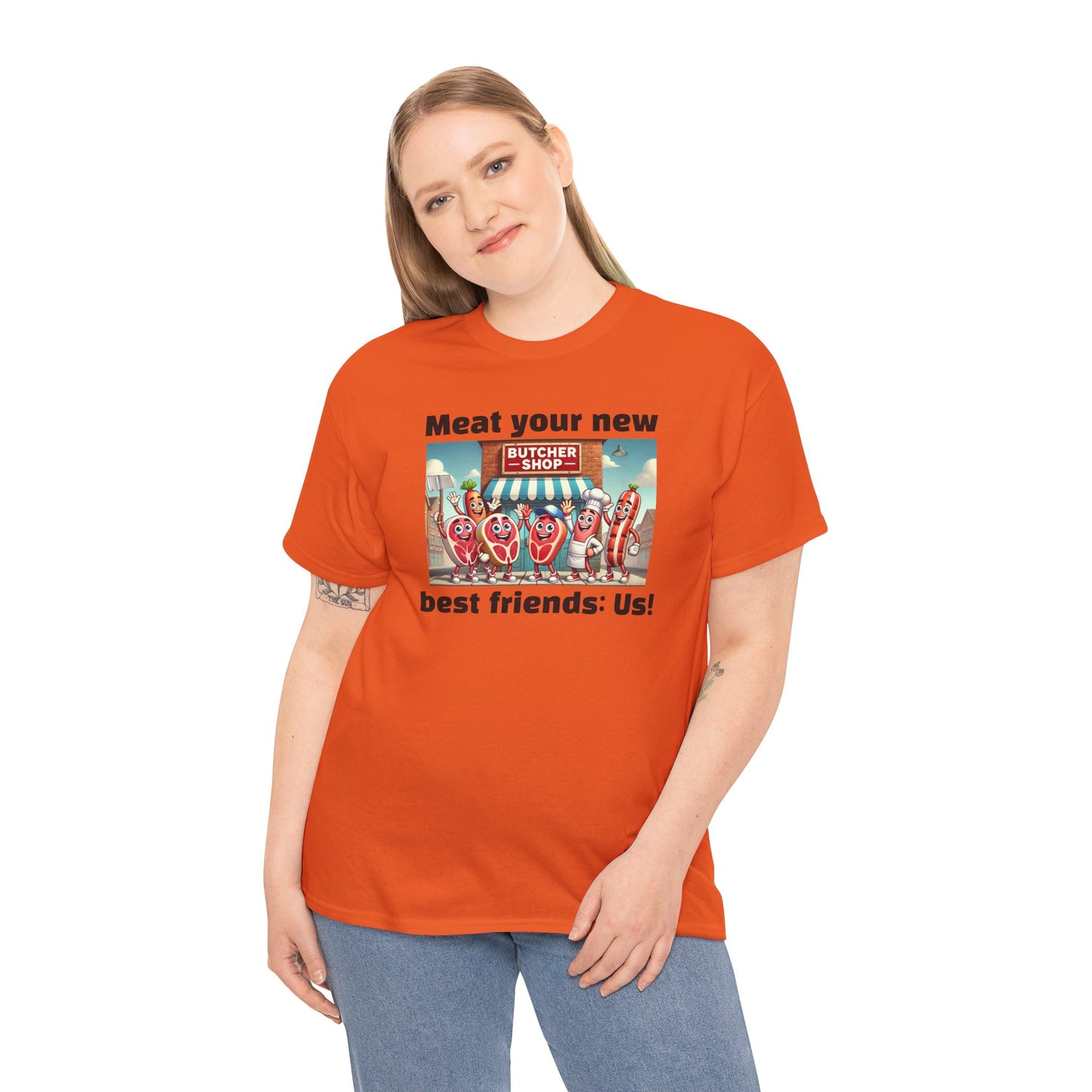 Butcher Meat your new best friends: us! - Graphic Unisex Tee