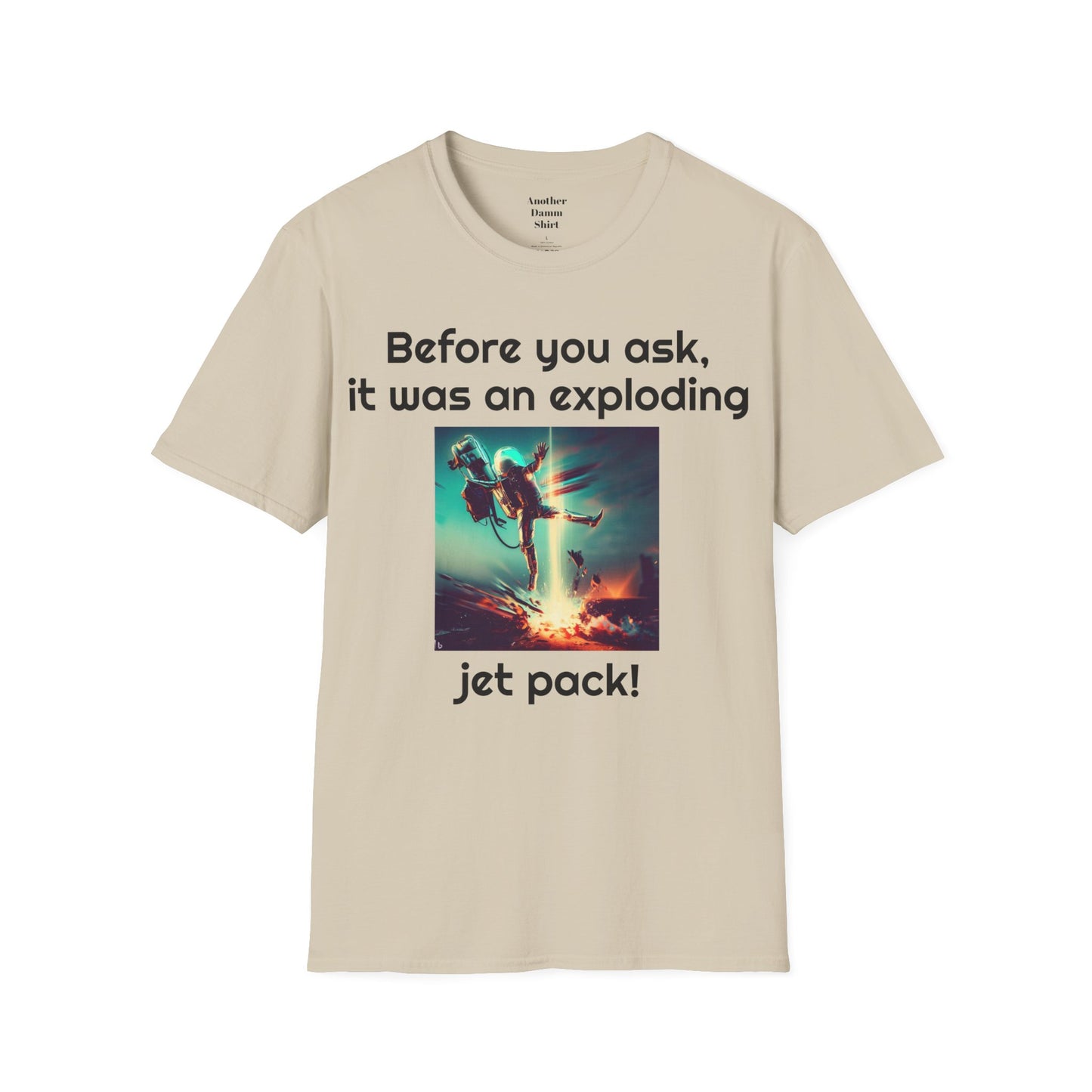 Before you ask. It was an exploding jet pack! - Unisex Soft-style T Shirt | Amputee Humor, Amputation Conversation Starter, Amputee Gift