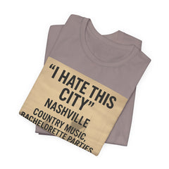 Nashville 'I Hate This City' Graphic Tee — Funny Country Music & Bachelorette Travel Shirt