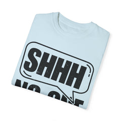 Unisex Garment-Dyed T-Shirt - 'Shhh No One Cares' Statement Tee