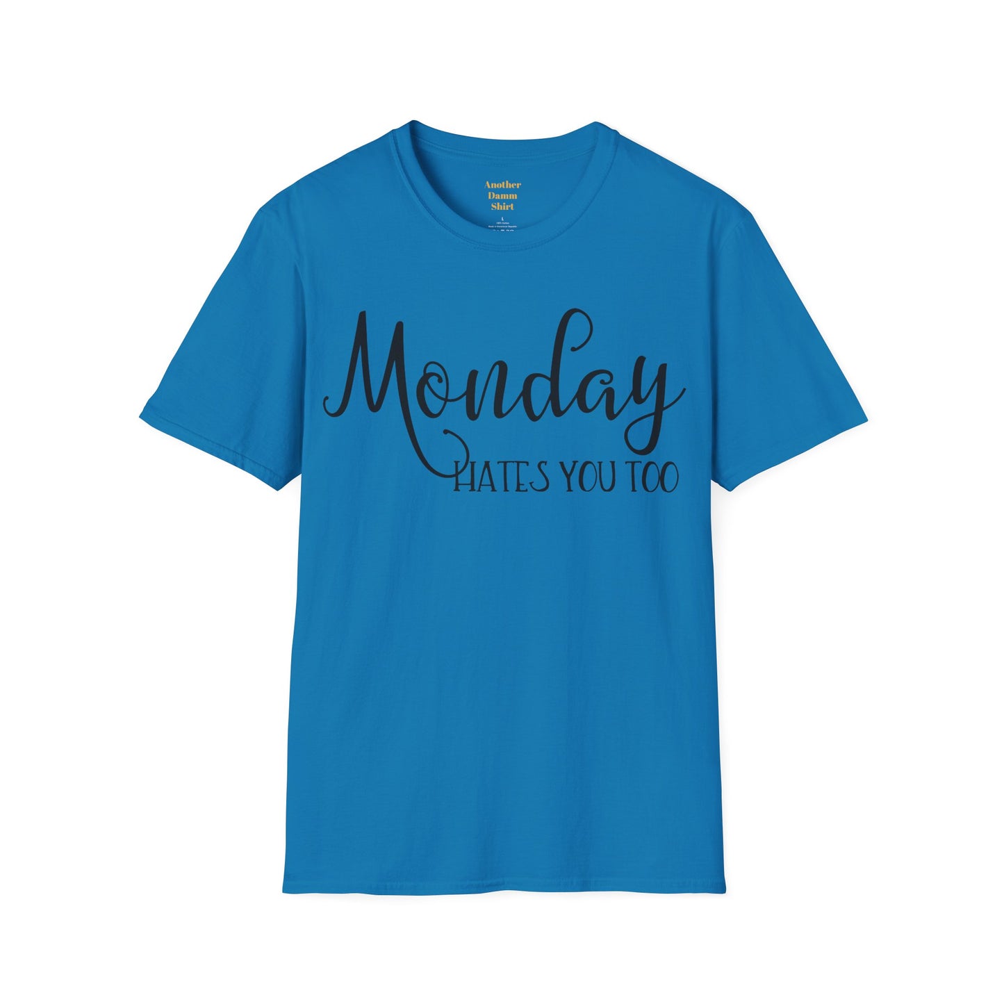 Monday Hates You Too Soft Style T Shirt