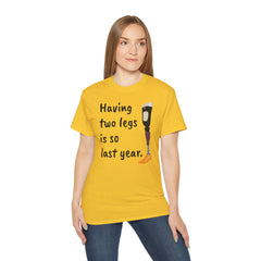 Having Two Legs Is So Last Year / Amputee / Amputation/ One Leg / Above The Knee / Unisex Ultra Cotton Tee