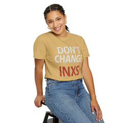 Unisex Garment-Dyed T-shirt with 'Don't Change INXS' Design - Casual Style, Music Lover Gift, Festival Wear, Retro Fashion, Everyday Comfort