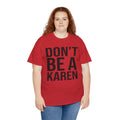 BOLD Don't Be A Karen = Unisex Heavy Cotton Tee