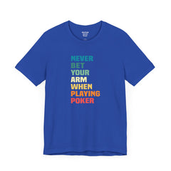 Never Bet Your Arm When Playing Poker - Unisex Jersey Short Sleeve Tee | Amputee Aware,Limb Awareness,Arm Amputee,Gift For Him, Gift For Her