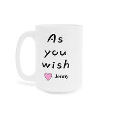 As You Wish Mug 11oz 15oz 20oz