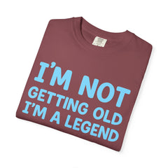 I’m Not Getting Old I’m A Legend T-Shirt — Funny Birthday Tee for Men & Women