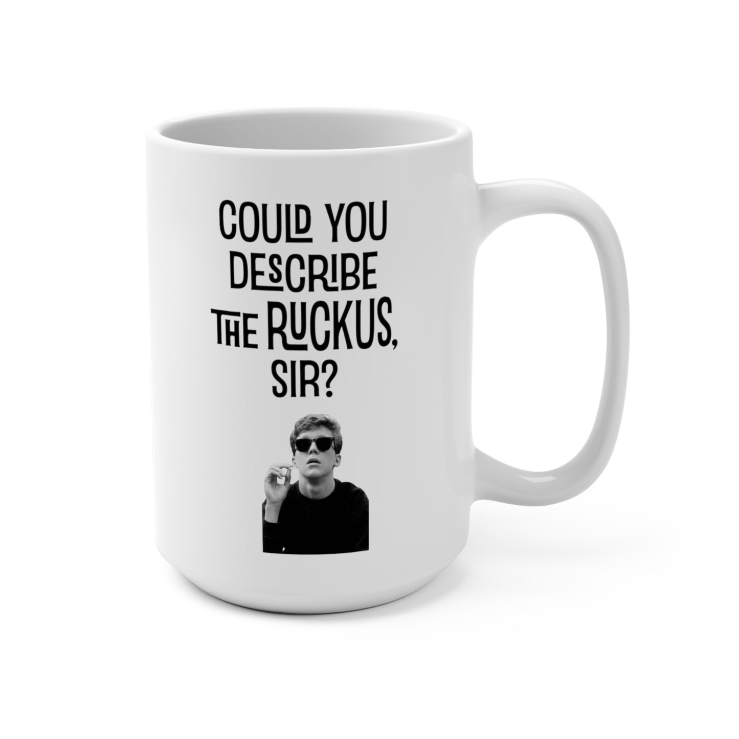 Could You Describe The Ruckus Sir, 15oz Ceramic Mug