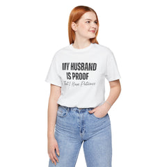 Funny Quote My Husband Is Proof I Have Patience Unisex T Shirt