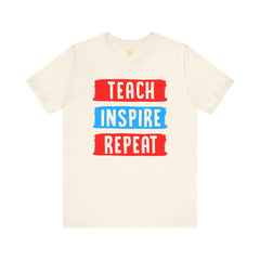 TEACH INSPIRE REPEAT  / Education / Teaching / Elementary /Middle / High School / Teachers / Bold / Unisex Jersey Short Sleeve T Shirt
