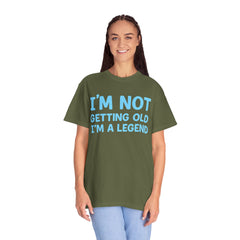 I’m Not Getting Old I’m A Legend T-Shirt — Funny Birthday Tee for Men & Women