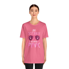 In October We Wear Pink - Graphic Unisex Jersey Short Sleeve Tee