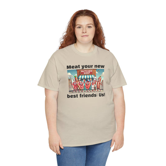 Butcher Meat your new best friends: us! - Graphic Unisex Tee