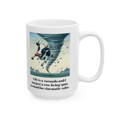 Life Is A Tornado and I am Just A Cow Being Spun Around For Cinematic Value - Ceramic Mug 11oz  / Humor / Farm Fun / Twister