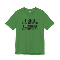 I Still Run Better Than The Government - Unisex Short Sleeve Tee | Amputee Awareness,Limb Awareness,Leg Amputee,Gift For Him,Gift For Her