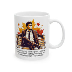 HIMYM Ted Mosby You Can't Cling To The Past Quote Graphic Mug