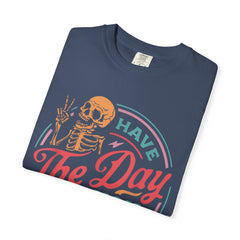 Have The Day You Deserve Garment-Dyed T-Shirt