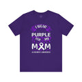 I Wear Purple For My Mom Alzheimers Awareness - Unisex Jersey Short Sleeve Tee