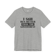 I Still Run Better Than The Government - Unisex Short Sleeve Tee | Amputee Awareness,Limb Awareness,Leg Amputee,Gift For Him,Gift For Her